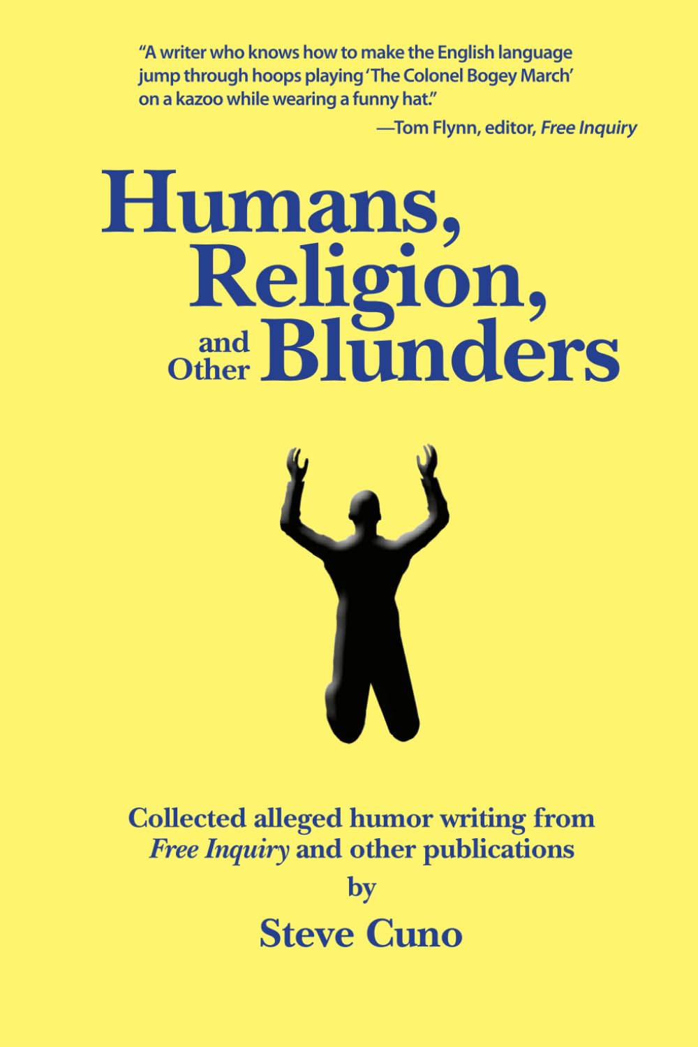 Humans, Religion, and Other Blunders: Collected alleged humor writing from Free Inquiry and other publications