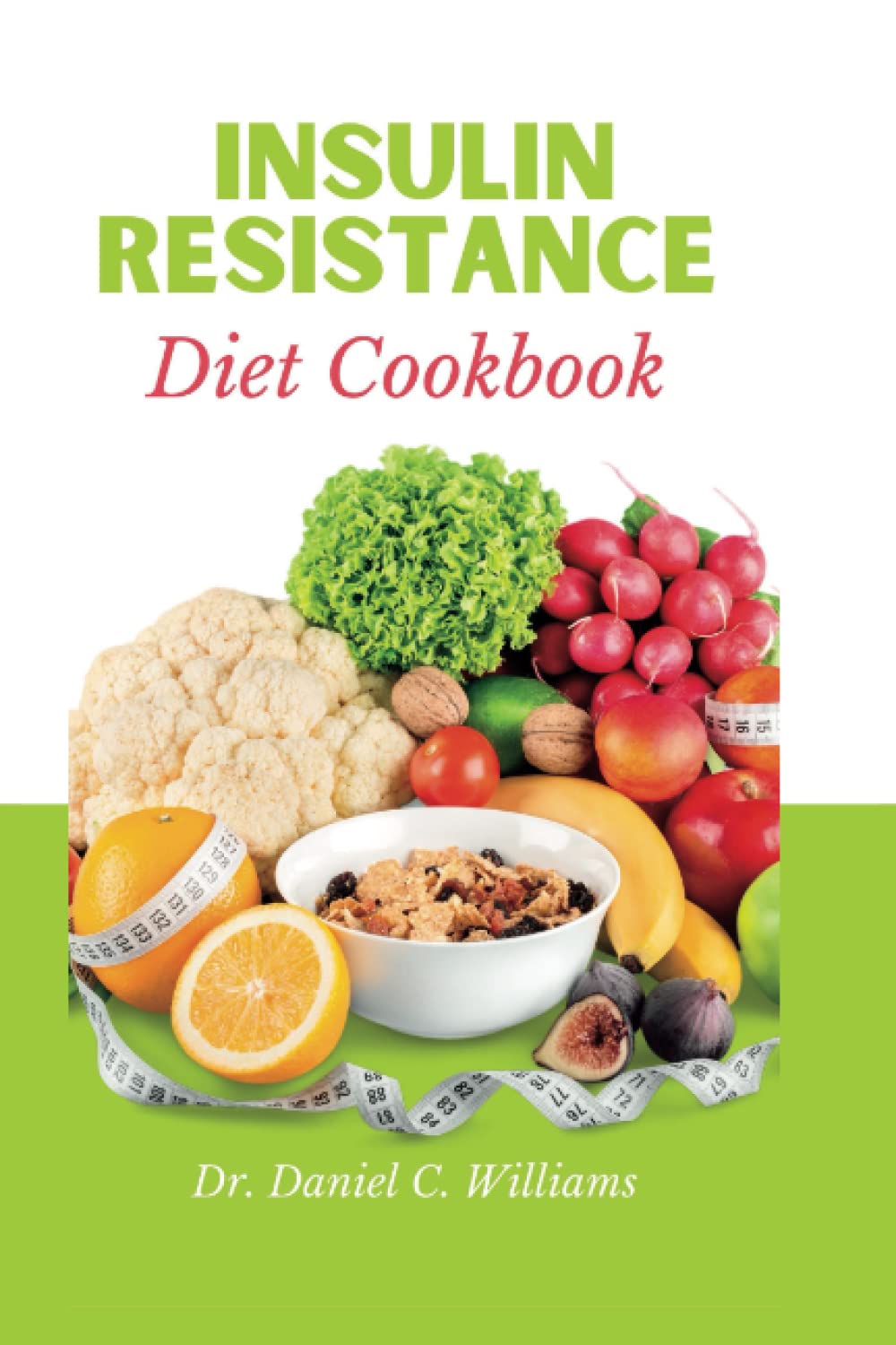 Insulin Resistance Diet Cookbook: Delicious and Nutritious Recipes for Managing and Reversing Insulin Resistance