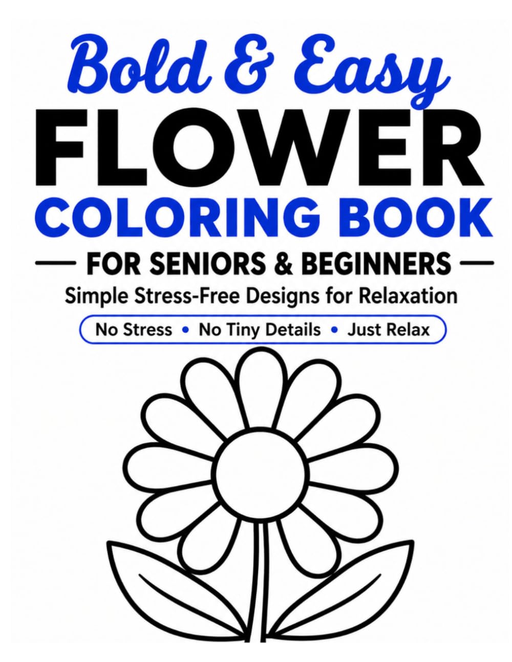 Bold & Easy Flower Coloring Book for Seniors & Beginners: Simple Stress-Free Designs for Relaxation and Easy Coloring