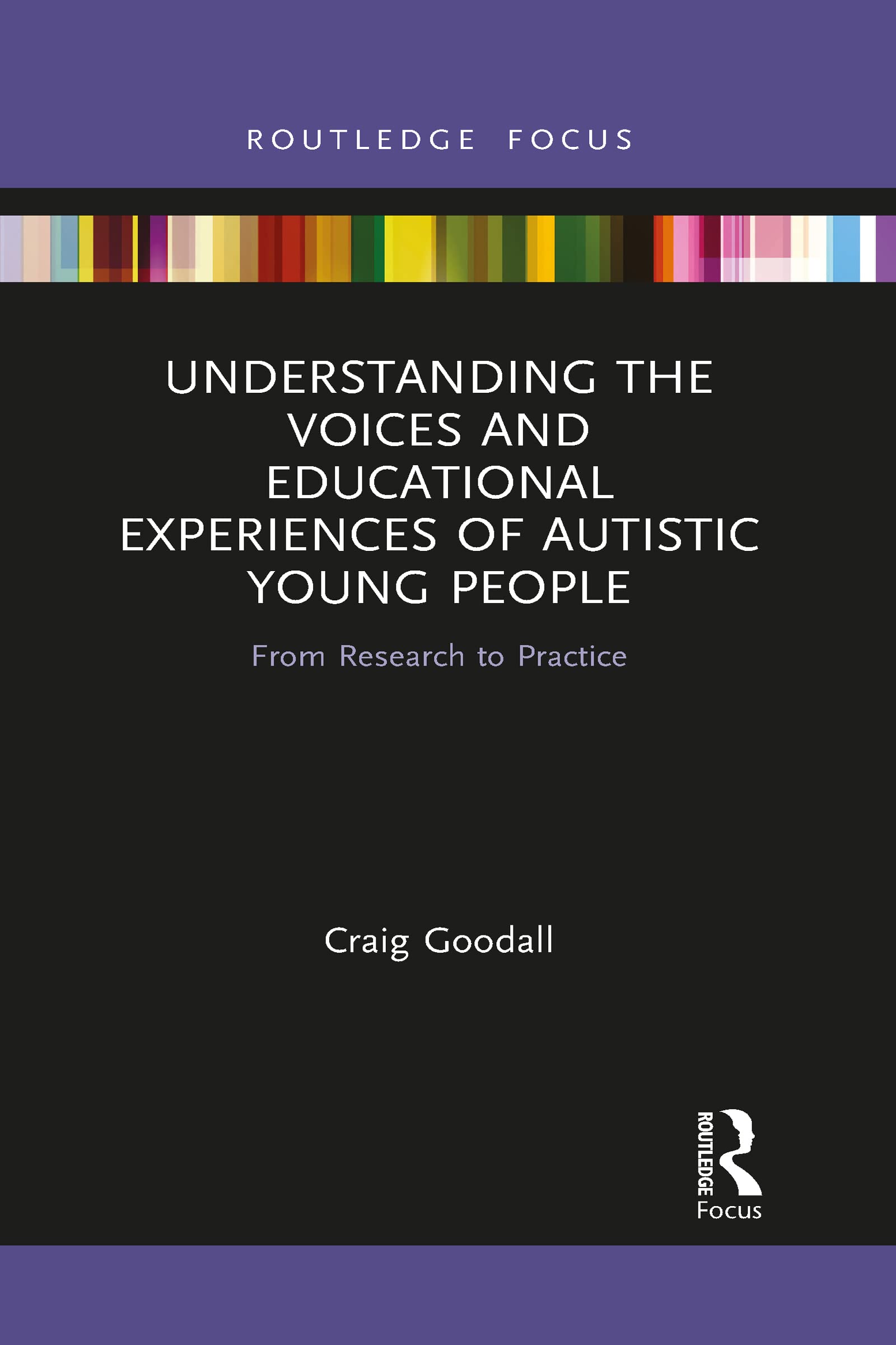 Understanding the Voices and Educational Experiences of Autistic Young People: From Research to Practice (Routledge Research in Special Educational Needs)