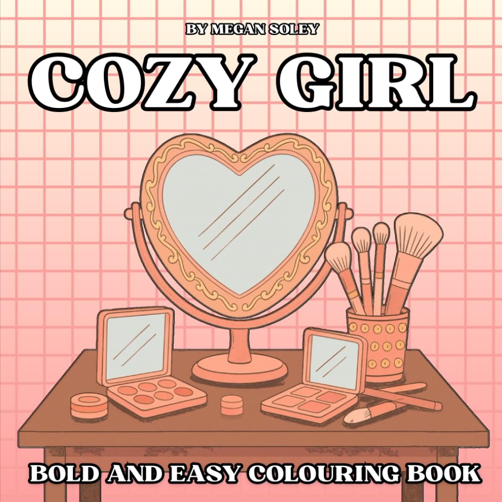COZY GIRL: 50 COZY GIRLY DESIGNS WITH FASHION, TREATS, MAKEUP AND HOME AESTHETICS FOR ALL AGES