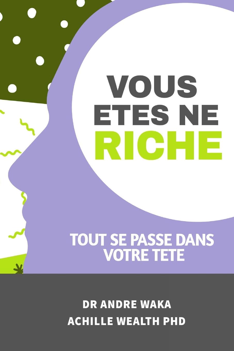 Vous êtes né riche: Tout se passe dans votre tête (French Edition)