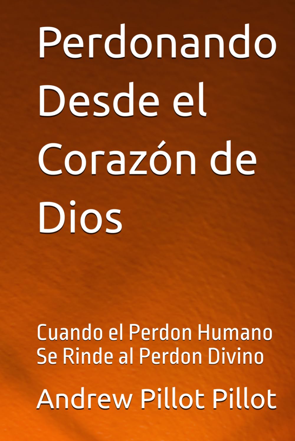 Perdonando Desde el Corazón de Dios: Cuando el Perdon Humano Se Rinde al Perdon Divino