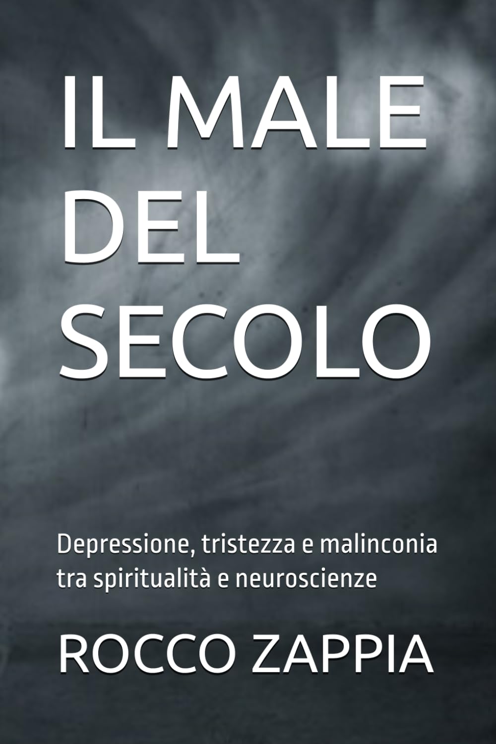 IL MALE DEL SECOLO: Depressione, tristezza e malinconia tra spiritualità e neuroscienze (MEDICINA SPIRITUALE)