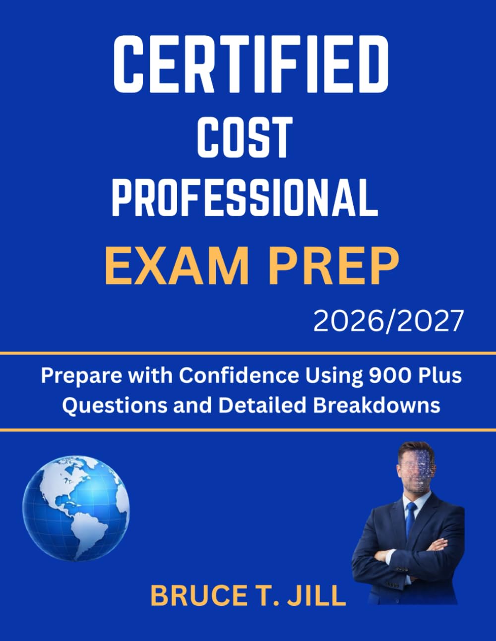 CERTIFIED COST PROFESSIONAL EXAM PREP 2026/2027: Prepare with Confidence Using 900 Plus Questions and Detailed Breakdowns