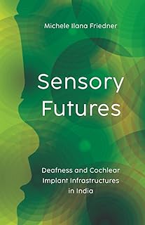 Sensory Futures: Deafness and Cochlear Implant Infrastructures in India