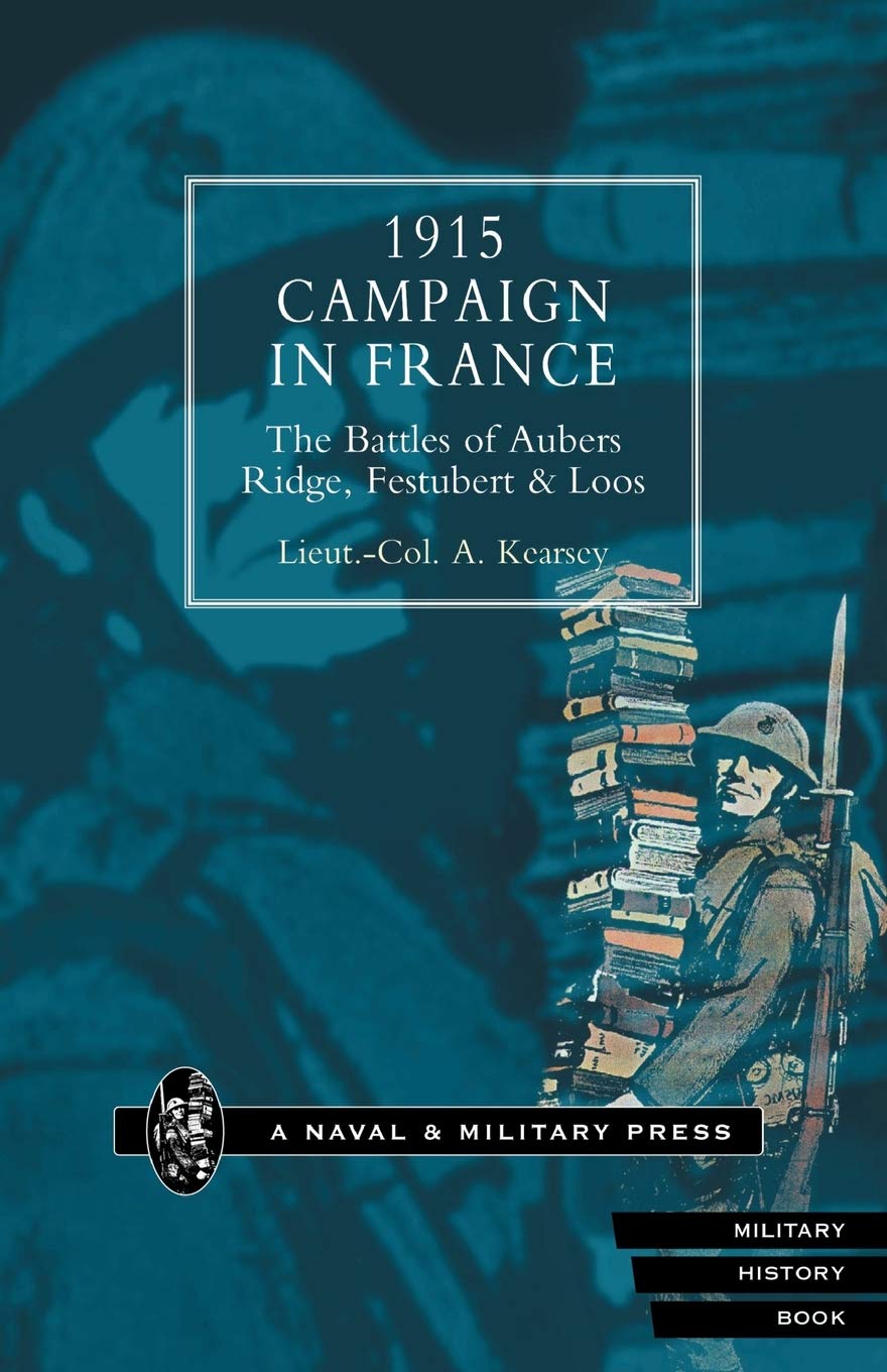 1915 Campaign In France. The Battles Of Aubers Ridge, Festubert & Loos Considered In Relation To The Field Service Regulations