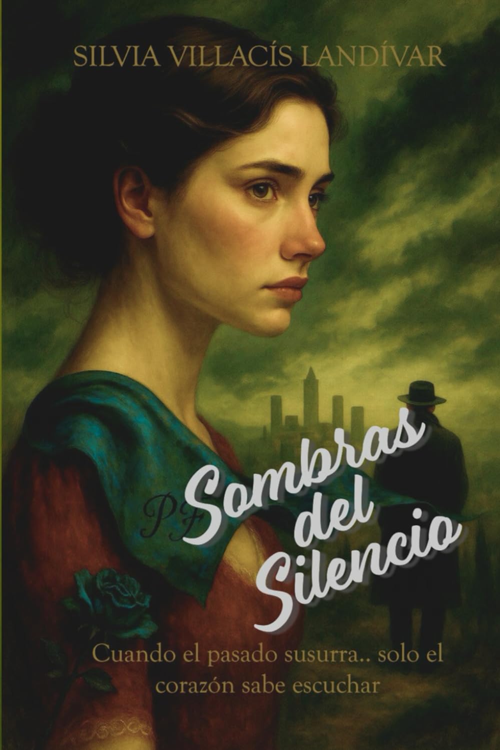SOMBRAS DEL SILENCIO: Cuando el pasado susurra...solo el corazón sabe escuchar