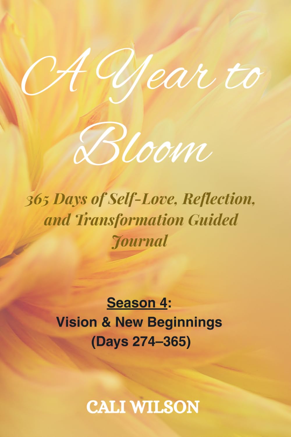 A Year to Bloom: 365 Days of Self-Love, Reflection, and Transformation Guided Journal: Season 4: Vision & New Beginnings (Days 274-365)
