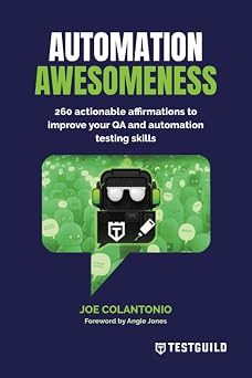 Automation Awesomeness 260 actionable affirmations to improve your QA and automation testing skills