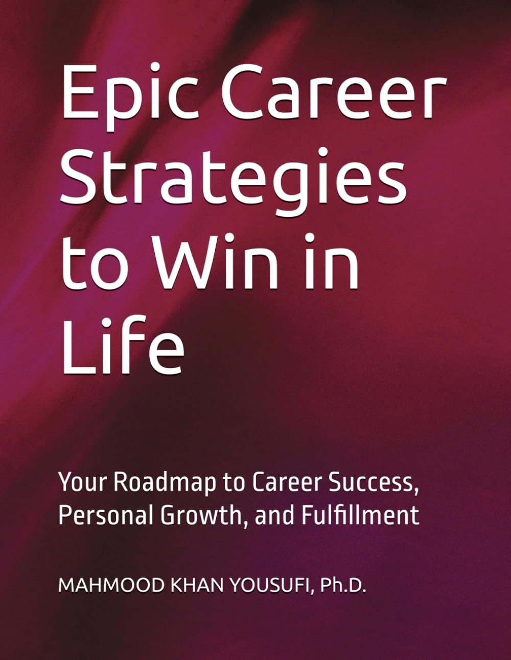 Epic Career Strategies to Win in Life: Your Roadmap to Career Success, Personal Growth, and Fulfillment