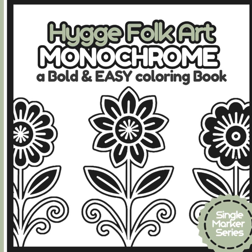 Hygge Folk Art Monochrome A Bold & Easy Coloring Book: 50 Single Marker Coloring Designs for Stress Relief — Simple Cozy Patterns and Relaxing ... Single-Marker Coloring by Pocket Joy)