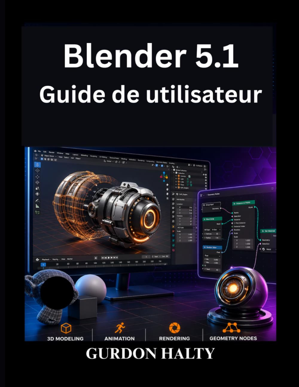 Blender 5.1 Guide de utilisateur: Maîtrisez la modélisation, animation et le rendu 3D en toute confiance