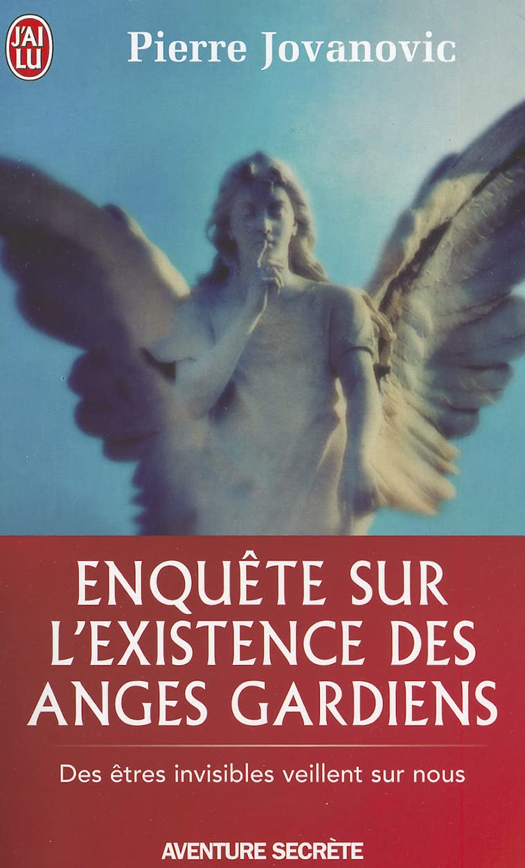Enquete Sur L'Existence DES Anges Gardiens: DES ETRES INVISIBLES VEILLENT SUR NOUS (Aventure Secrete)