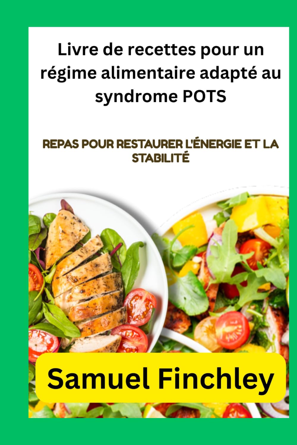 Livre de recettes pour un régime alimentaire adapté au syndrome POTS: Repas pour restaurer l'énergie et la stabilité