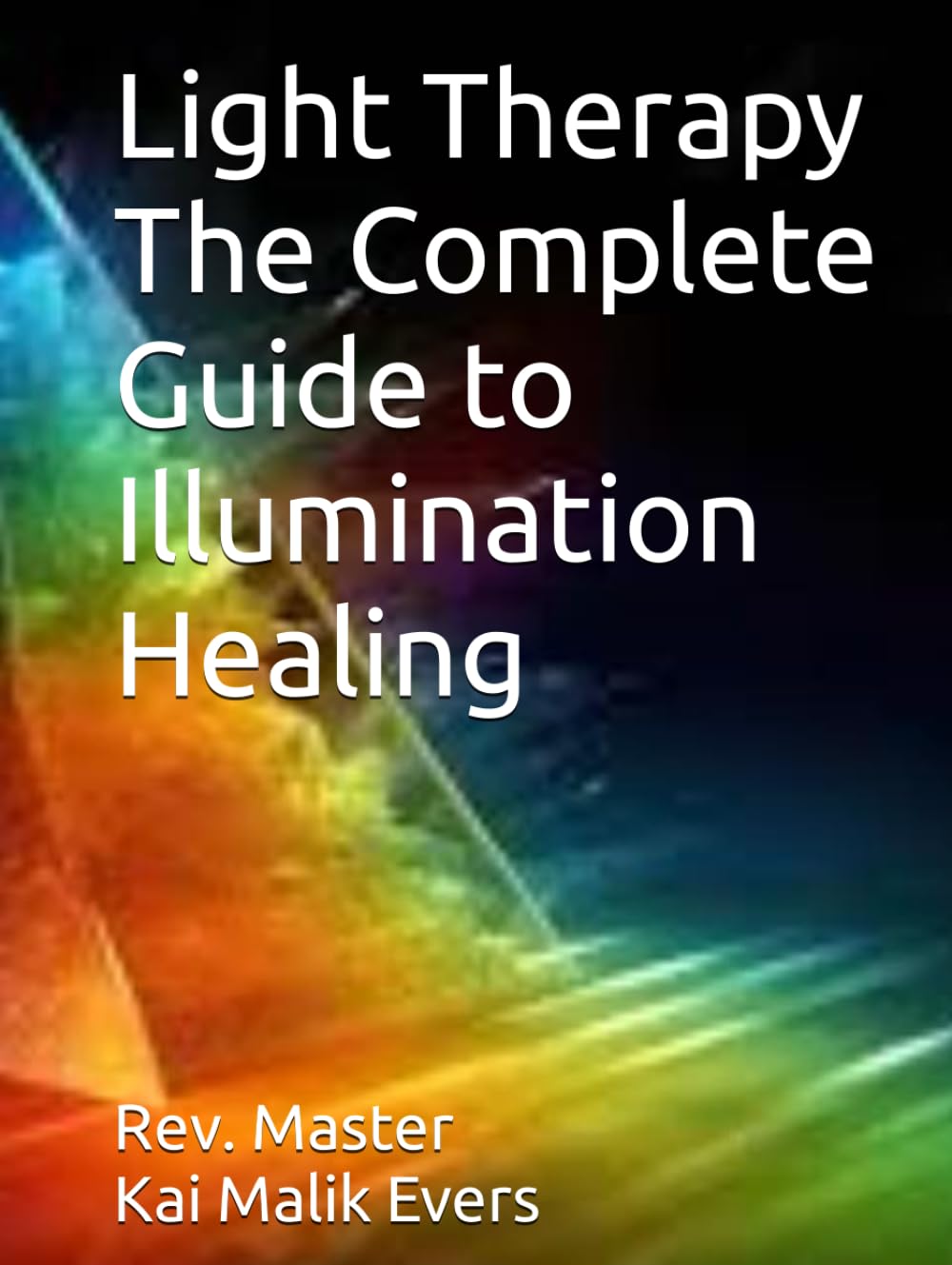 Light Therapy The Complete Guide to Illumination Healing
