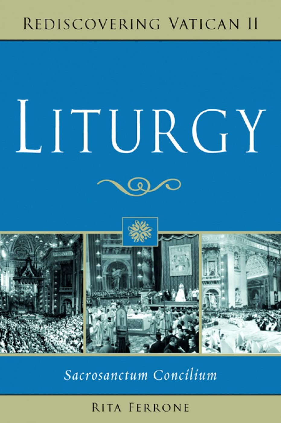 Liturgy: Sacrosanctum Concilium (Rediscovering Vatican II) - Ferrone, Rita