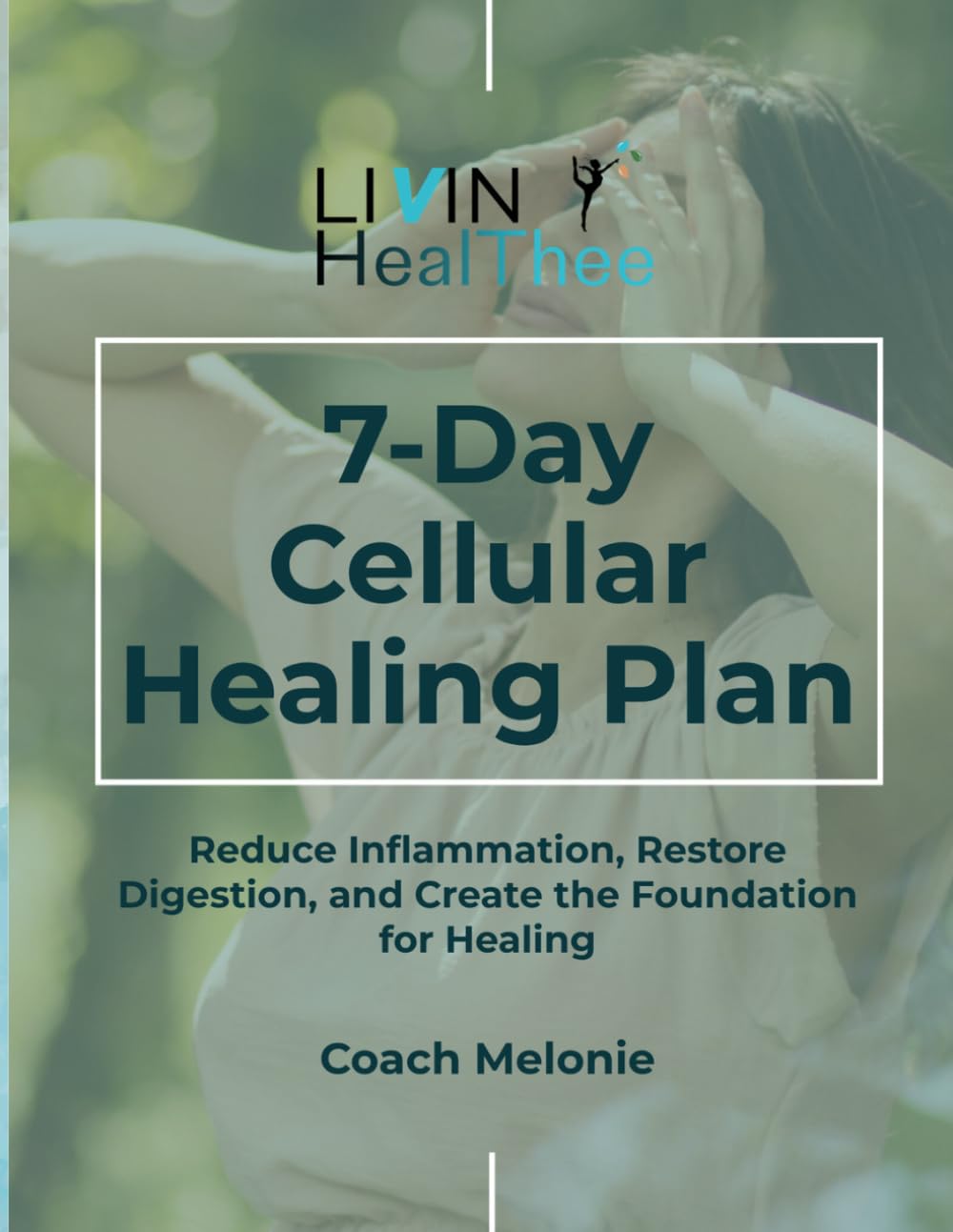 7-Day Cellular Healing Plan: Reduce Inflammation, Restore Digestion, and Create the Foundation for Healing
