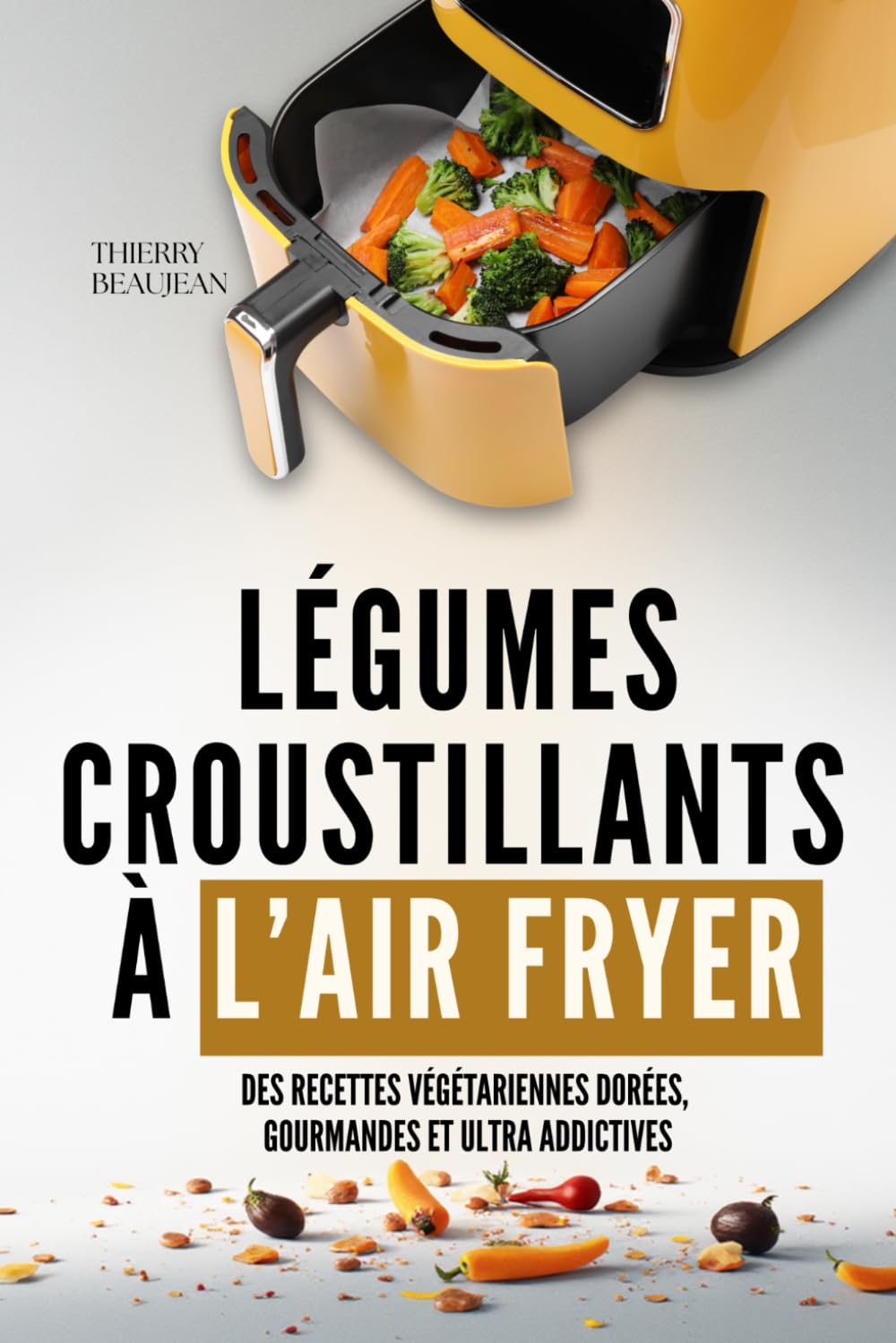 Légumes Croustillants à l’Air Fryer: Des recettes végétariennes dorées, gourmandes et ultra addictives