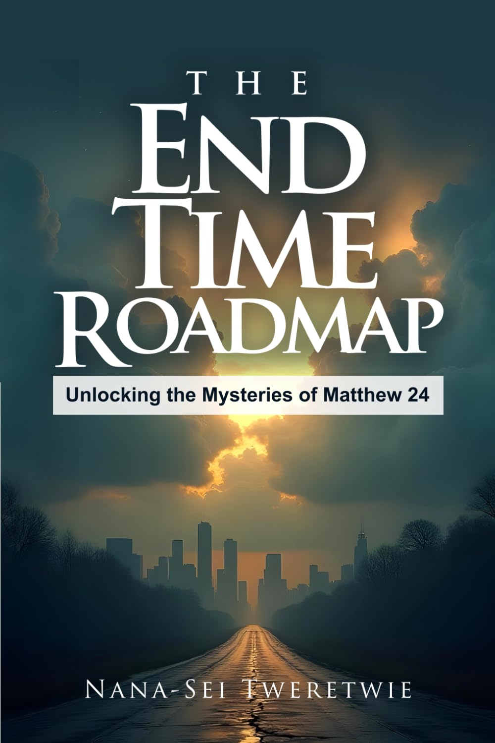 THE END TIME ROADMAP: Unlocking the Mysteries of Matthew 24