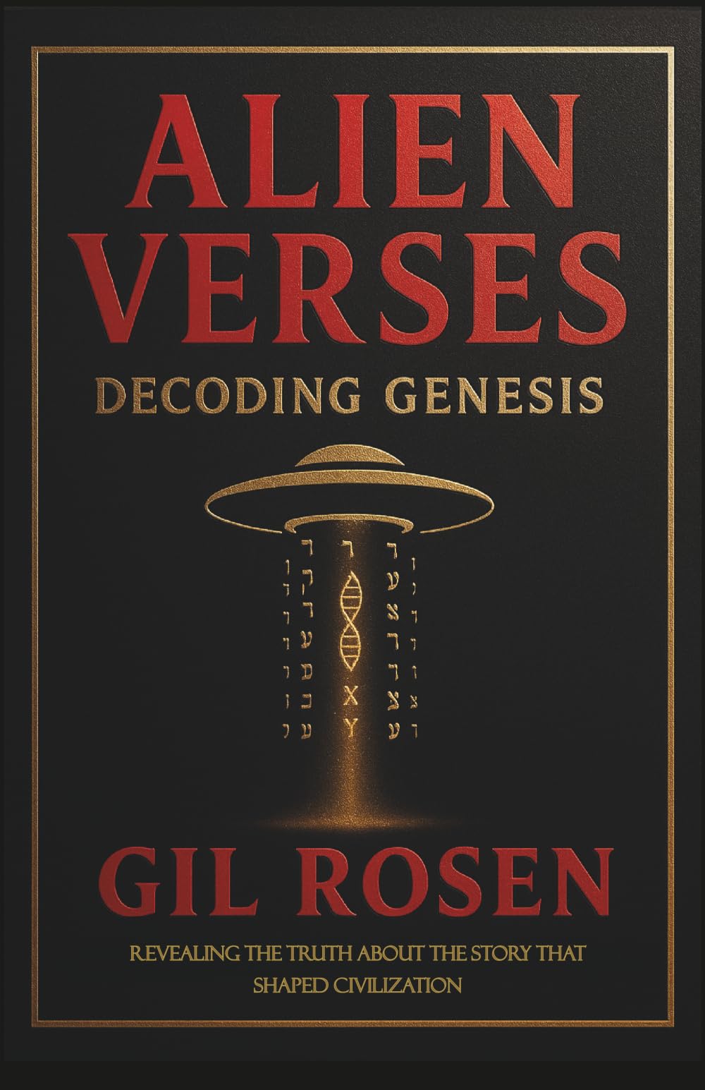 Alien Verses: Decoding Genesis: REVEALING THE TRUTH ABOUT THE STORY THAT SHAPED CIVILIZATION