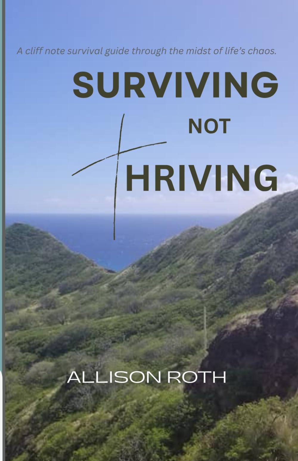 Surviving Not Thriving: A Cliff Note Survival Guide Through the Midst of Life’s Chaos.