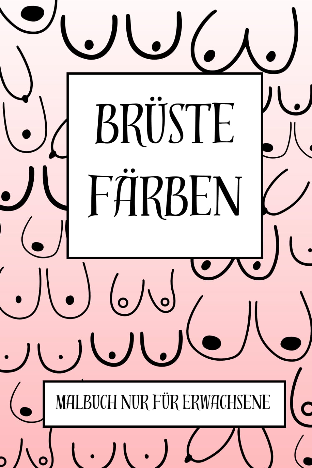Brüste färben: Malbuch nur für Erwachsene