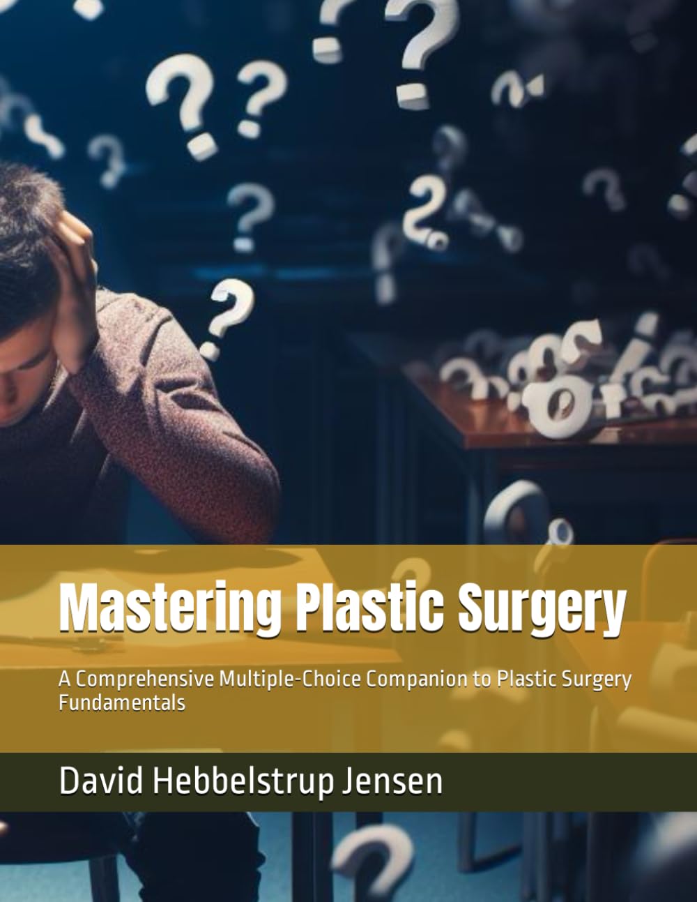 Mastering Plastic Surgery: A Comprehensive Multiple-Choice Companion to Plastic Surgery Fundamentals