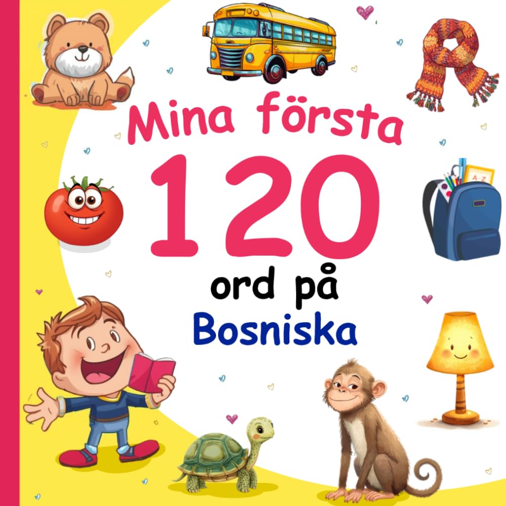 Mina första 120 ord på Bosniska: Lär dig Bosniska, en tvåspråkig Svenska-Bosniska ordbok med illustrationer för barn.