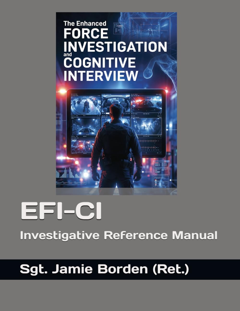 Enhanced Force Investigations & The Cognitive Interview: Investigative Reference Manual