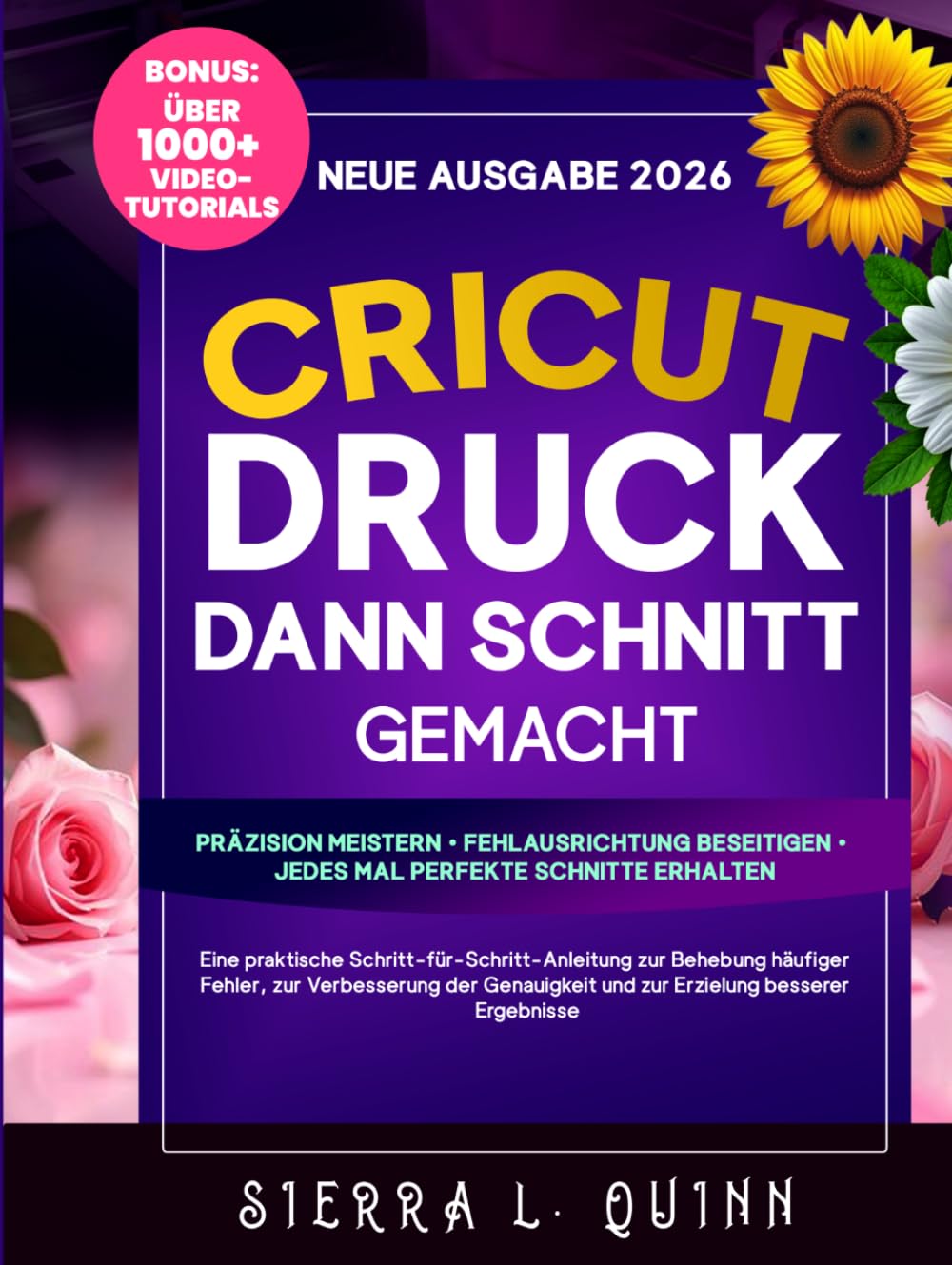 CRICUT-DRUCK DANN SCHNITT GEMACHT: Eine praktische Schritt-für-Schritt-Anleitung zur Behebung häufiger Fehler, zur Verbesserung der Genauigkeit und zur Erzielung besserer Ergebnisse