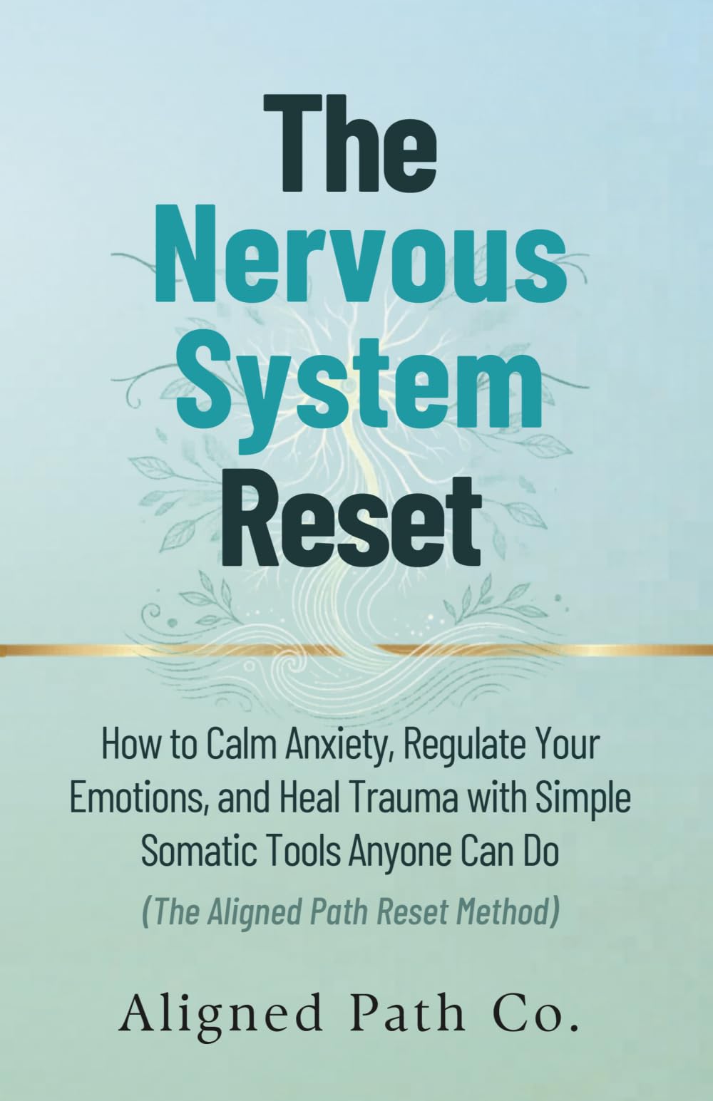The Nervous System Reset: How to Calm Anxiety, Regulate Your Emotions, and Heal Trauma with Simple Somatic Tools Anyone Can Do