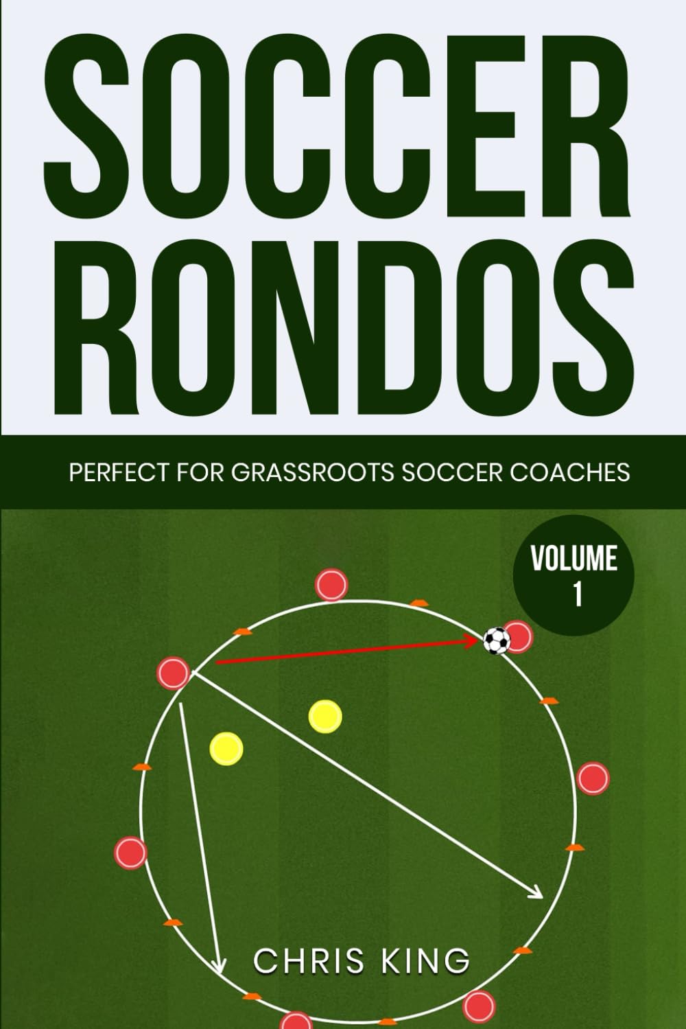 Soccer Rondos Book 1: The Key To A Better Training Session: 3 (Coaching Books For Amateur Soccer Coaches)