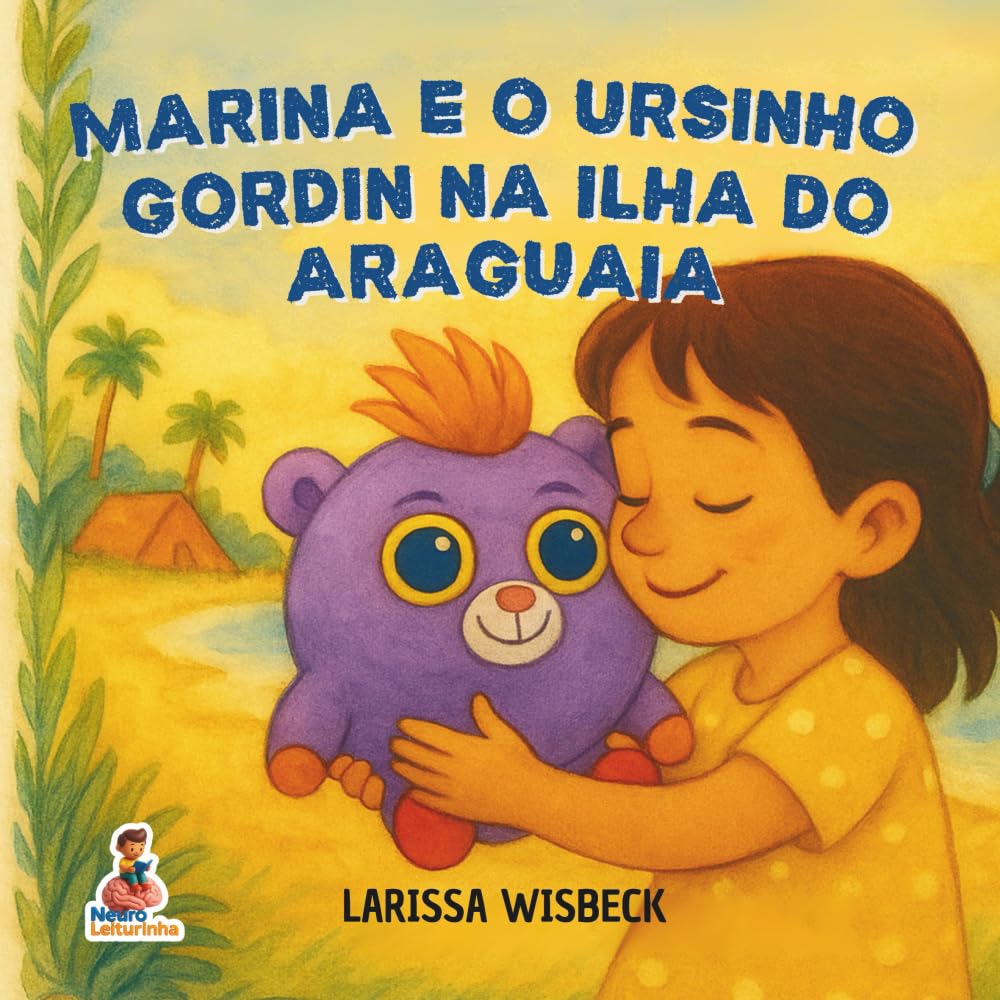 Marina e o Ursinho Gordin na Ilha do araguaia: Família, Amizade e Aventuras ao Vento.