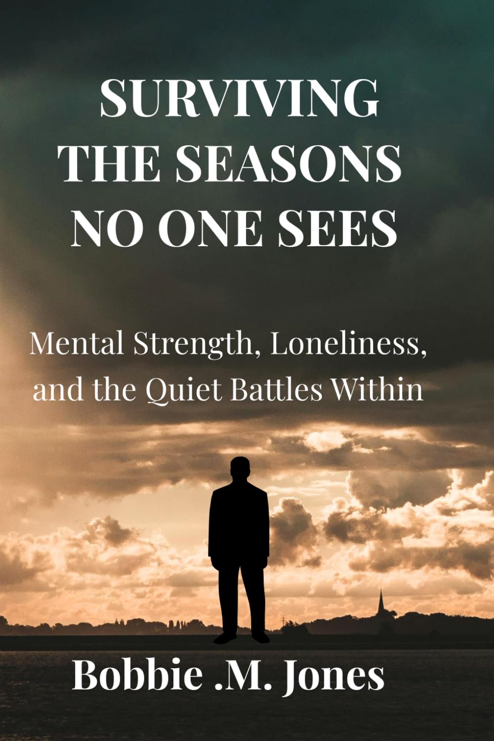 SURVIVING THE SEASONS, NO ONE SEES: Mental Strength, Loneliness, and the Quiet Battles Within