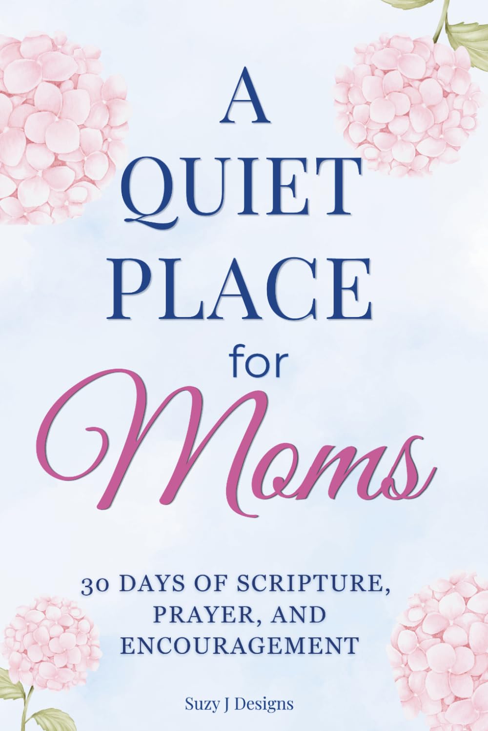 A Quiet Place for Moms: 30 Days of Scripture, Prayer, and Encouragement