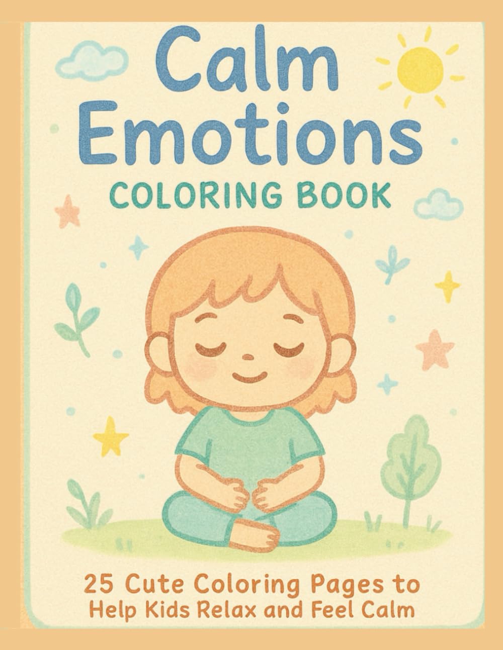 Calm Emotions Coloring Book: 25 Cute Coloring Pages to Help Kids Relax and Feel Calm