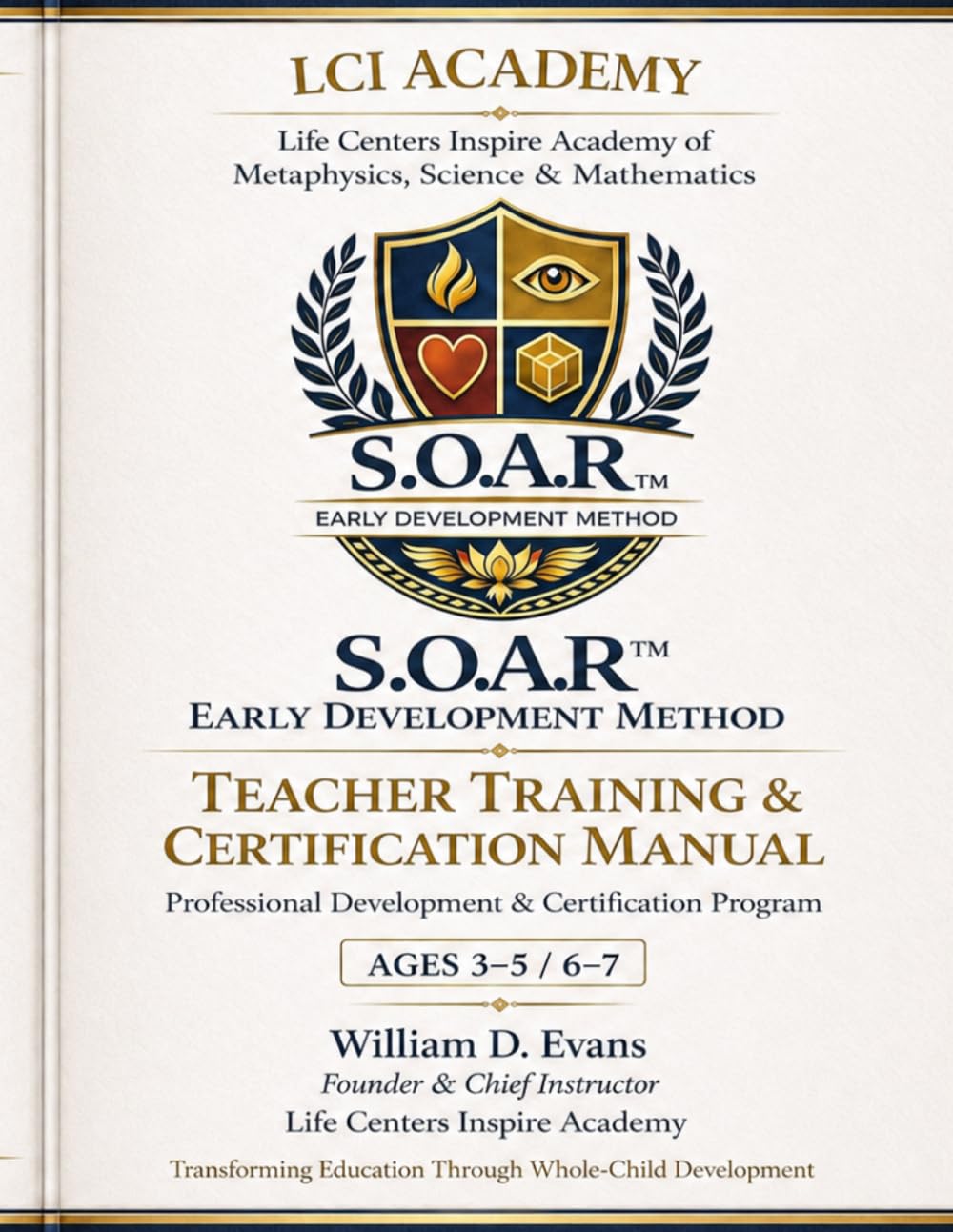 Life Centers Inspire Academy Teacher Training & Certification Manual S.O.A.R.™ Early Development Method for Ages 3–5 and 6–7: A Professional ... Transformational Early Childhood Education