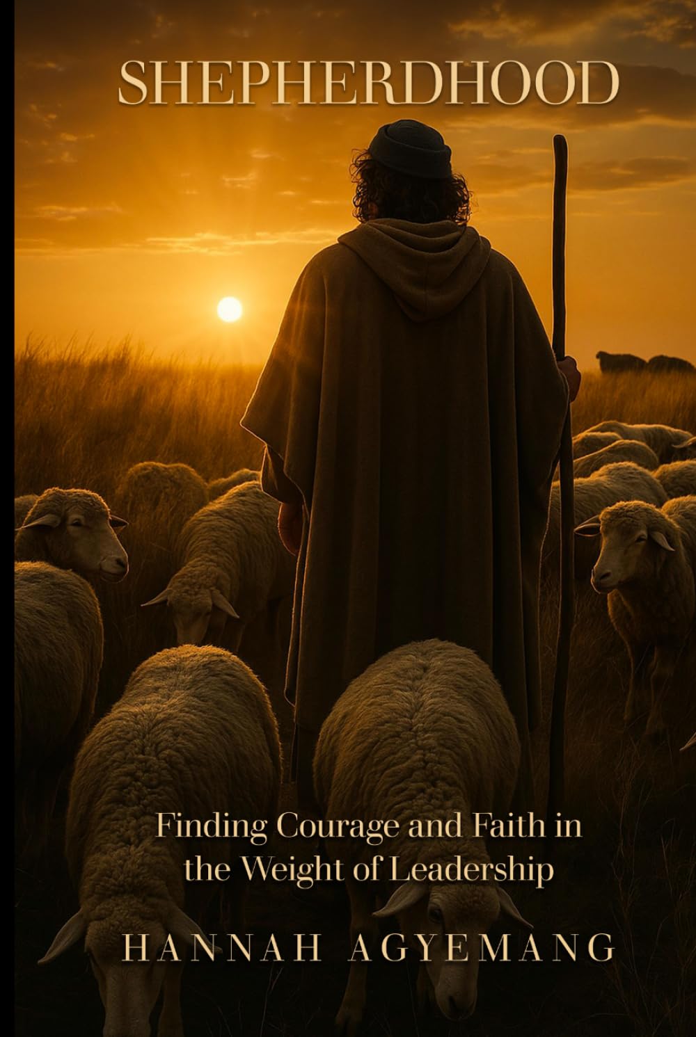 SHEPHERDHOOD: Finding Courage and Faith in The Weight of Leadership.