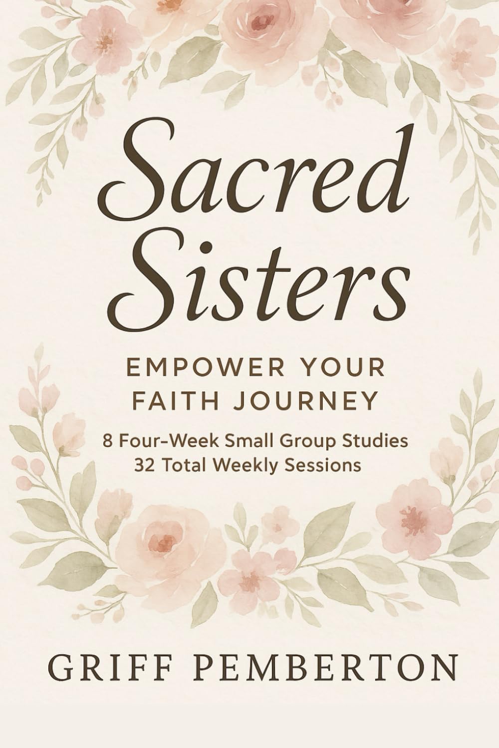 STUDY SISTERS Empower Your Faith Journey: 8- 4 week Small Group Studies 32 total weekly studies. (SACRED SISTERS)