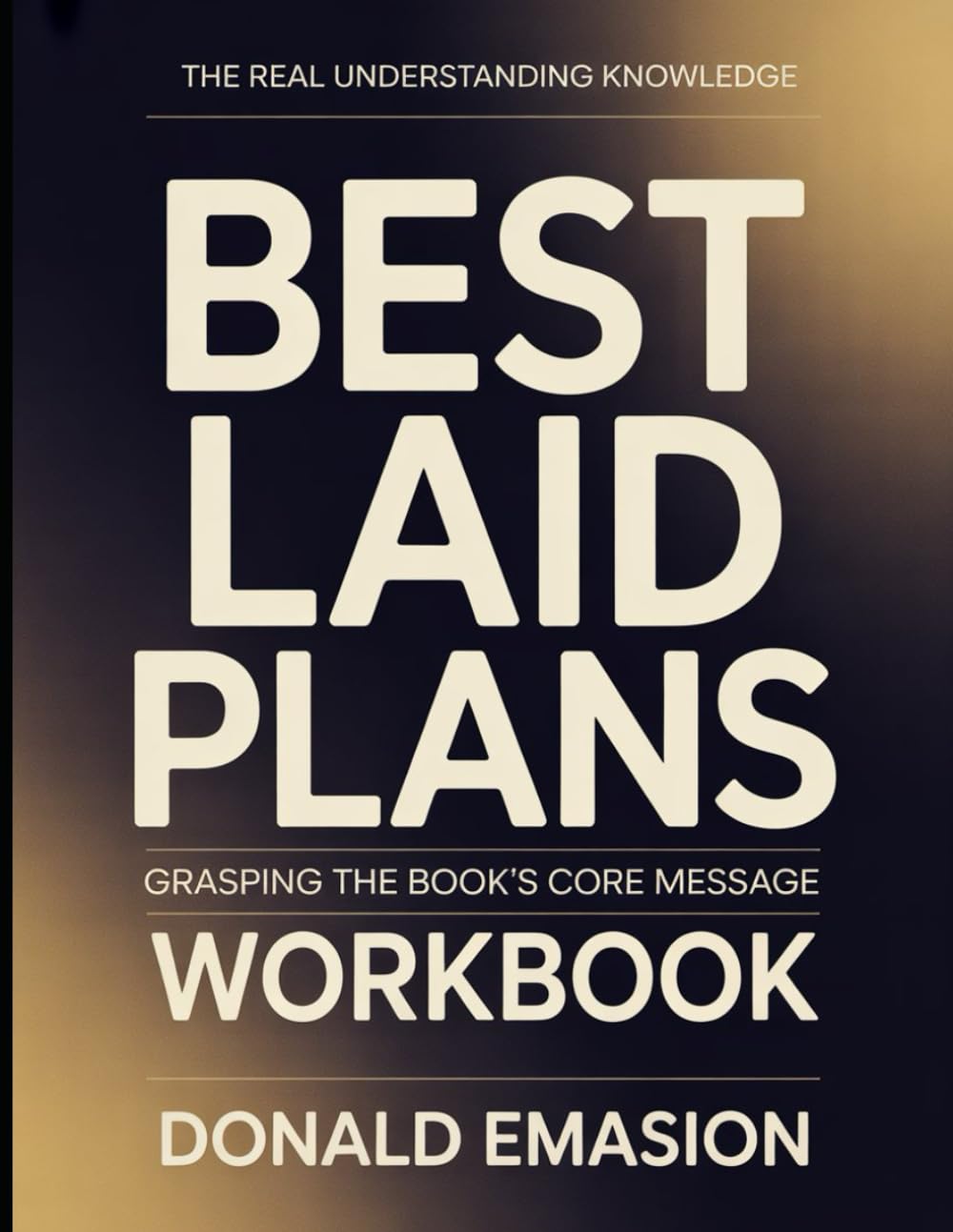 The Real Understanding Knowledge Best Laid Plans: Grasping the Book’s Core Message.