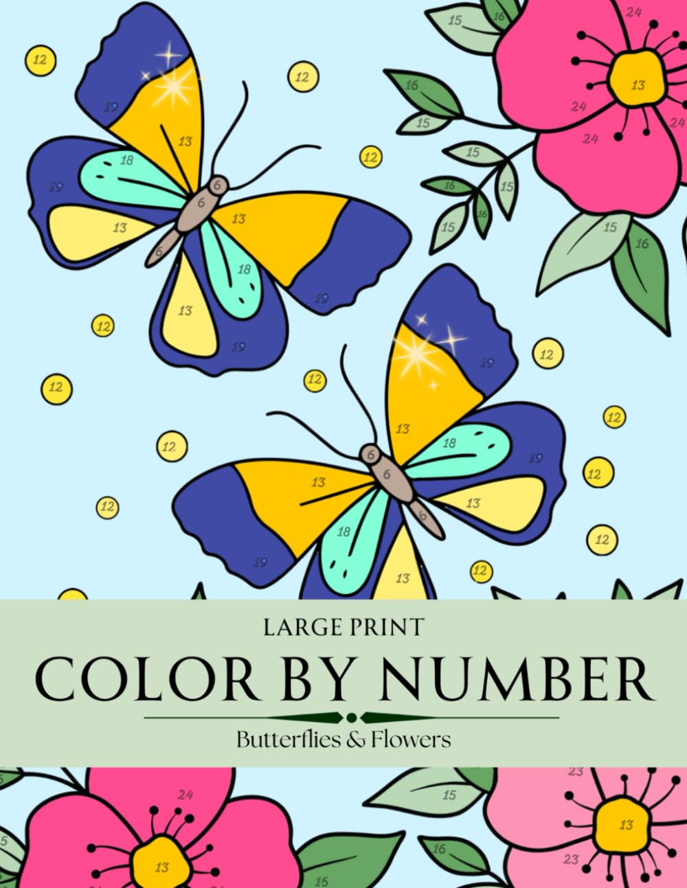 Color By Number Butterflies And Flowers: Large Print Of Beautiful Butterflies and Flowers (Color by Number Coloring Books For Adults)