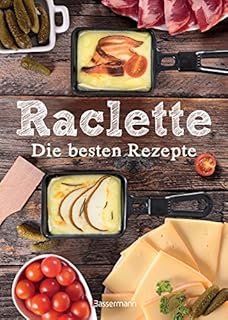 Raclette - Die besten Rezepte