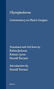 Olympiodorus Commentary on Platos Gorgias Introduction by Harold Tarrant Philosophia Antiqua, 78