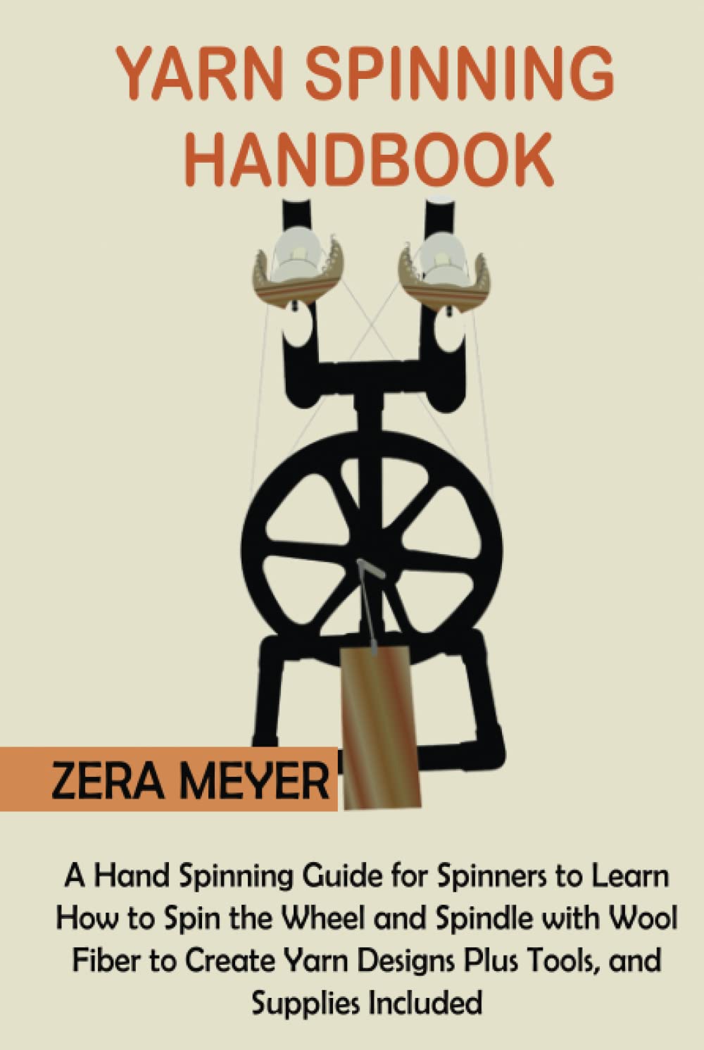 Yarn Spinning Handbook: A Hand Spinning Guide for Spinners to Learn How to Spin the Wheel or Spindle with Wool Fiber to Create Yarn Designs Plus Tools, and Supplies Included