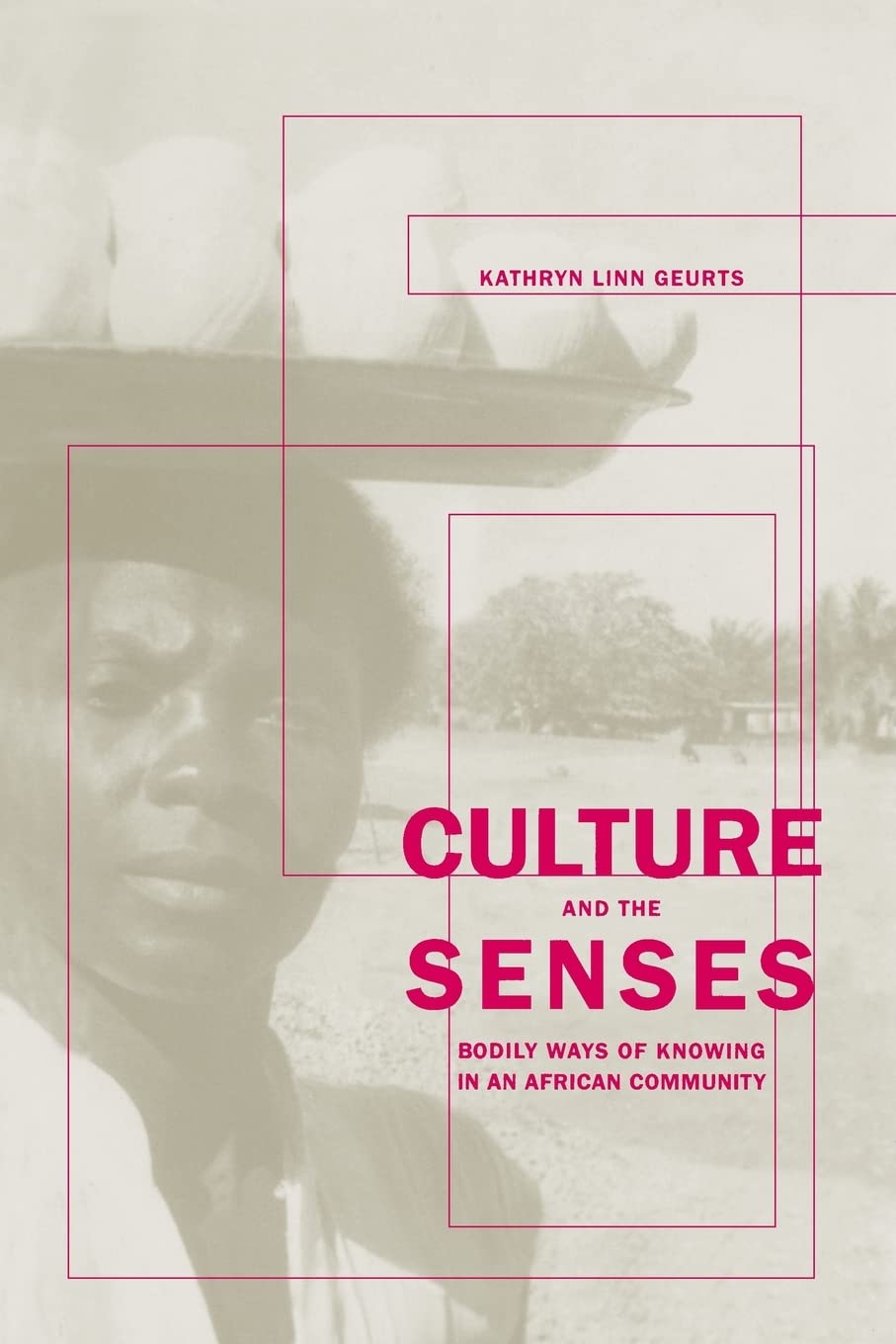 Culture and the Senses: Bodily Ways of Knowing in an African Community: 3 (Ethnographic Studies in Subjectivity)