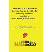Negotiation and Mediation Communication Gambits for Breaking Impasses and More What Do I Say When I Want To ...