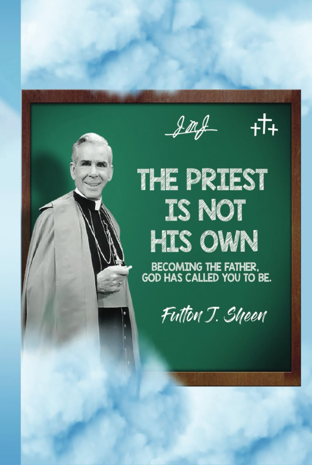 The Priest is Not His Own: Becoming The Father God Has Called You To Be