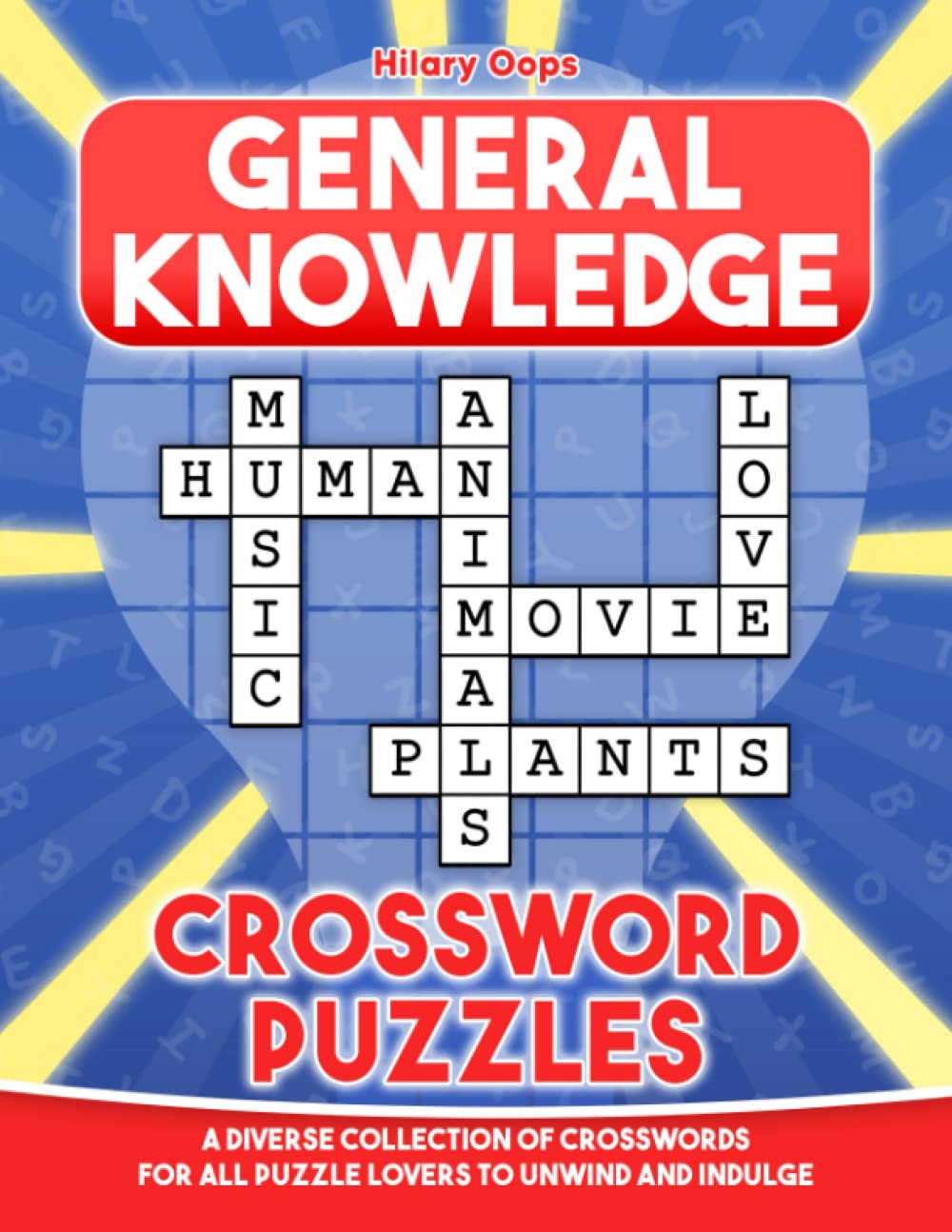 General Knowledge Crossword Puzzles: A Diverse Collection of Crosswords for All Puzzle Lovers to Unwind and Indulge
