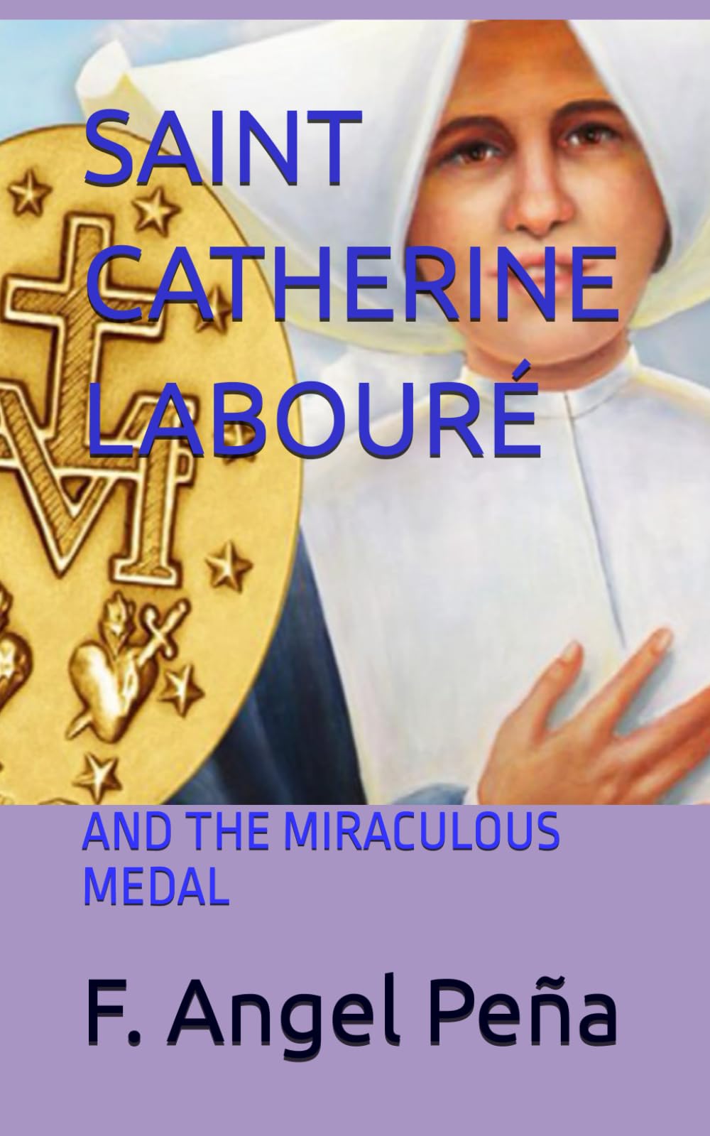 SAINT CATHERINE LABOURÉ: AND THE MIRACULOUS MEDAL